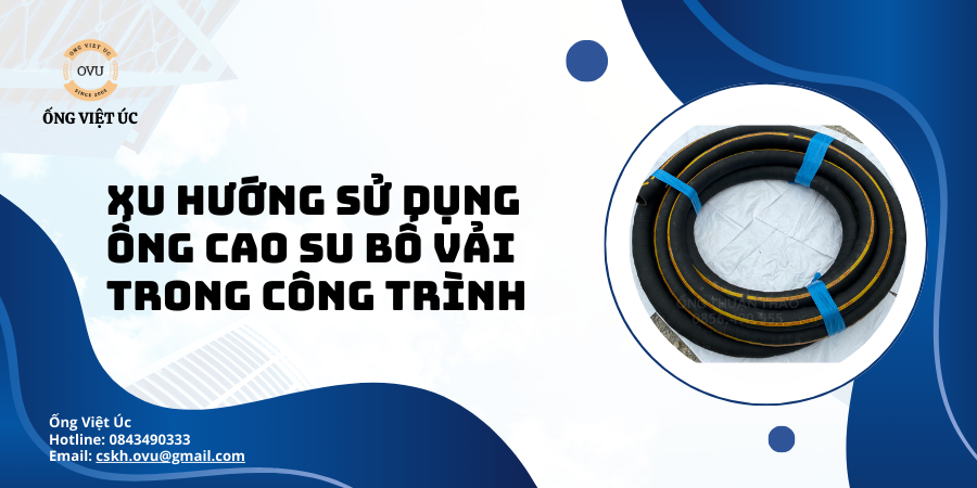 Xu Hướng Sử Dụng Ống Cao Su Bố Vải Trong Công Trình