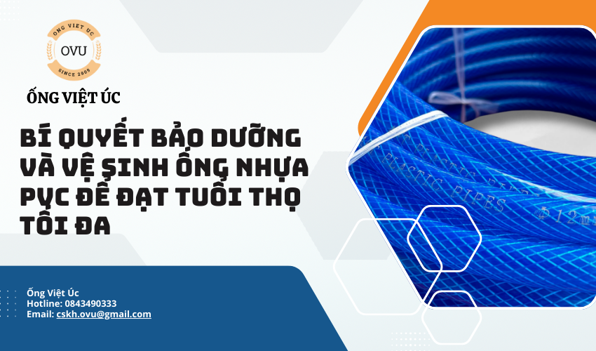 Bí Quyết Bảo Dưỡng Và Vệ Sinh Ống Nhựa PVC Để Đạt Tuổi Thọ Tối Đa