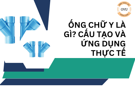 Ống chữ Y là gì? Cấu tạo và ứng dụng thực tế