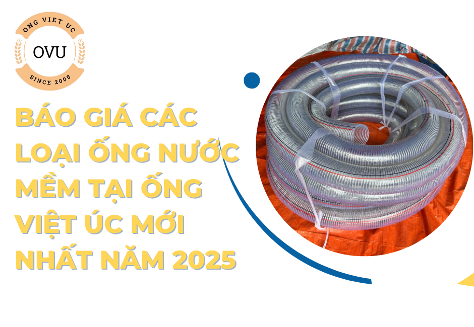 Báo giá các loại ống nước mềm tại Ống Việt Úc mới nhất năm 2025