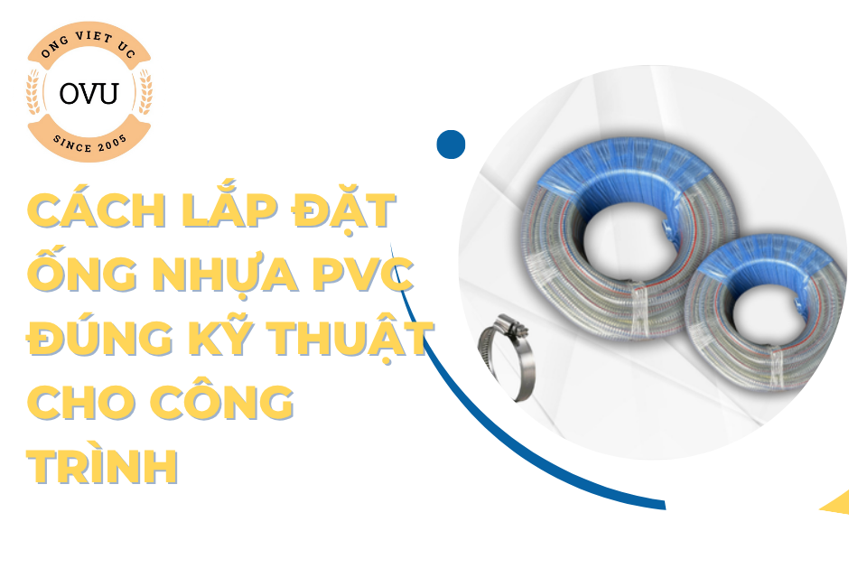 Cách Lắp Đặt Ống Nhựa PVC Đúng Kỹ Thuật Cho Công Trình