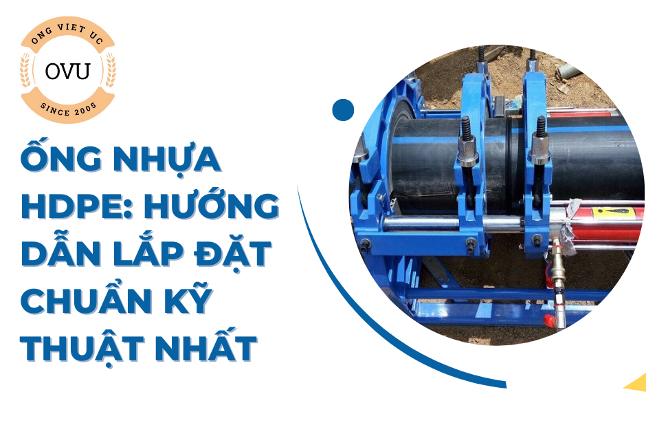 Ống Nhựa HDPE: Hướng Dẫn Lắp Đặt Chuẩn Kỹ Thuật Nhất
