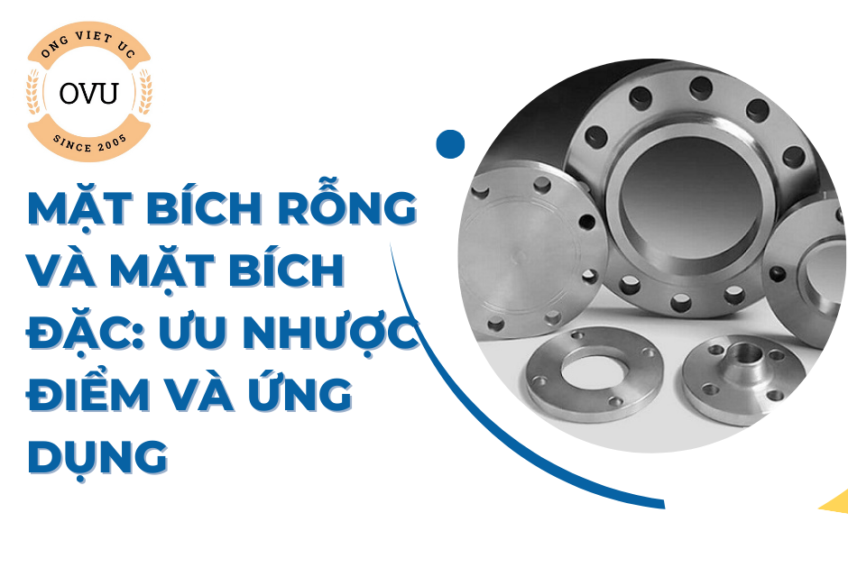 Mặt bích rỗng và mặt bích đặc: Ưu nhược điểm và ứng dụng