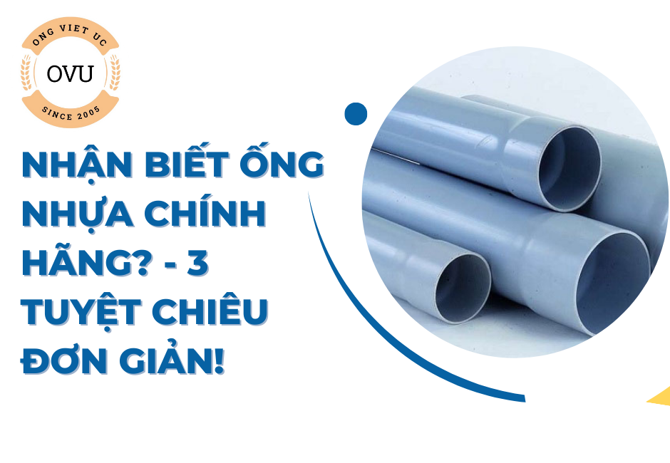 Nhận biết ống nhựa chính hãng? - 3 tuyệt chiêu đơn giản!