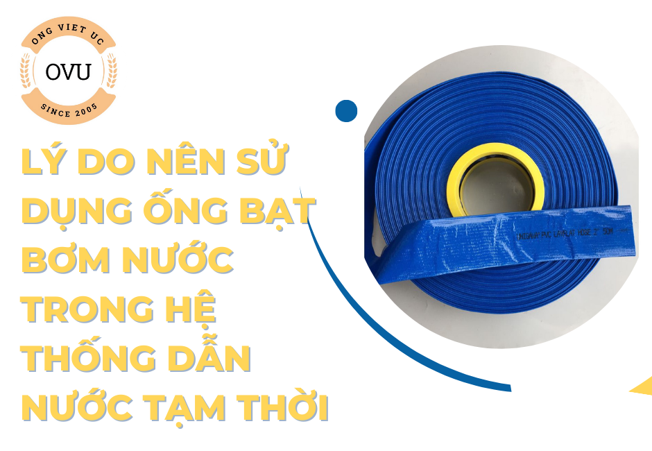 Lý Do Nên Sử Dụng Ống Bạt Bơm Nước Trong Hệ Thống Dẫn Nước Tạm Thời