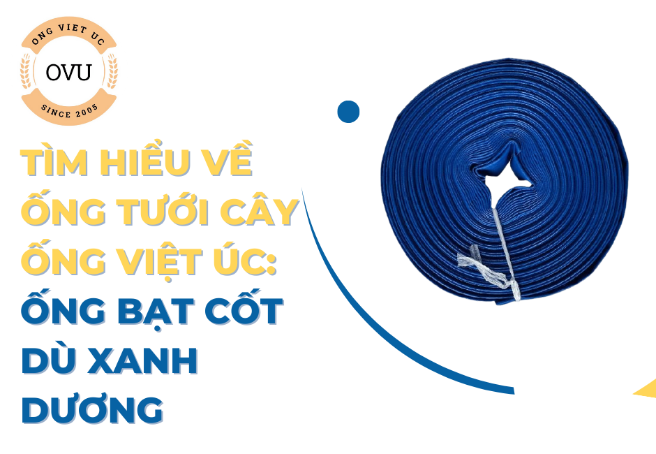 Tìm hiểu về ống tưới cây Ống Việt Úc: Ống bạt cốt dù xanh dương