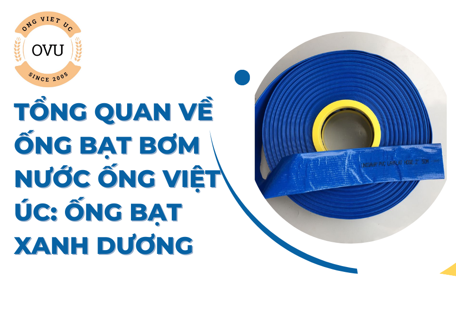 Tổng Quan Về Ống Bạt Bơm Nước Ống Việt Úc: Ống Bạt Xanh Dương