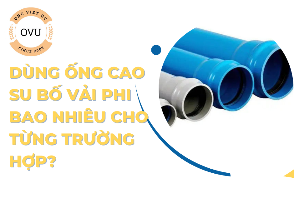 Dùng ống cao su bố vải phi bao nhiêu cho từng trường hợp?