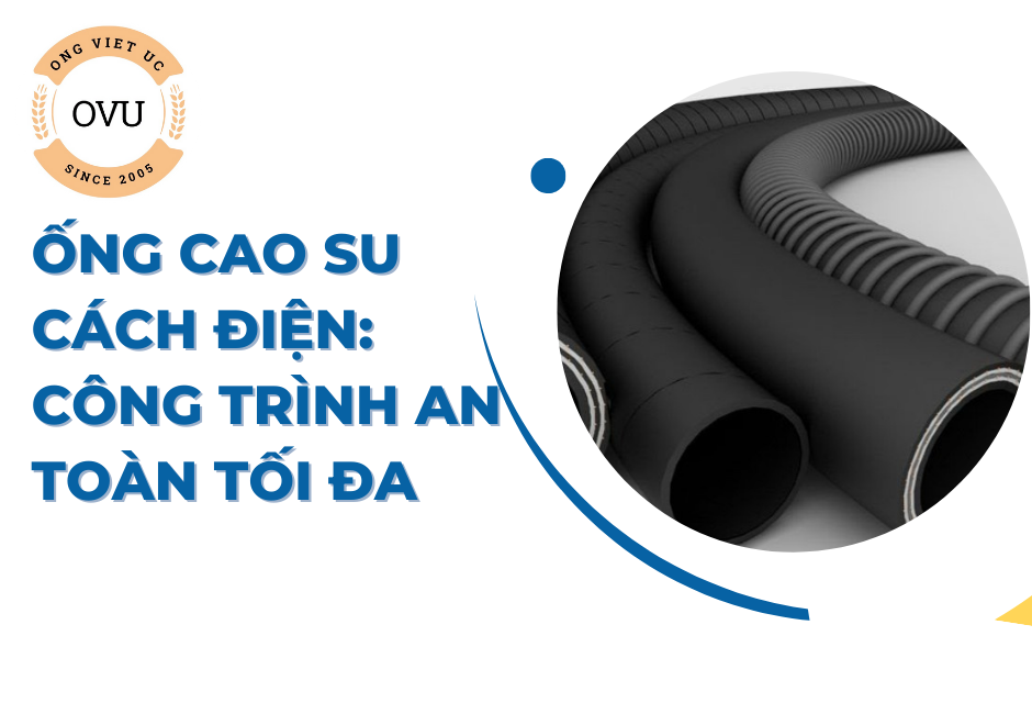 Ống cao su cách điện: Công trình an toàn tối đa