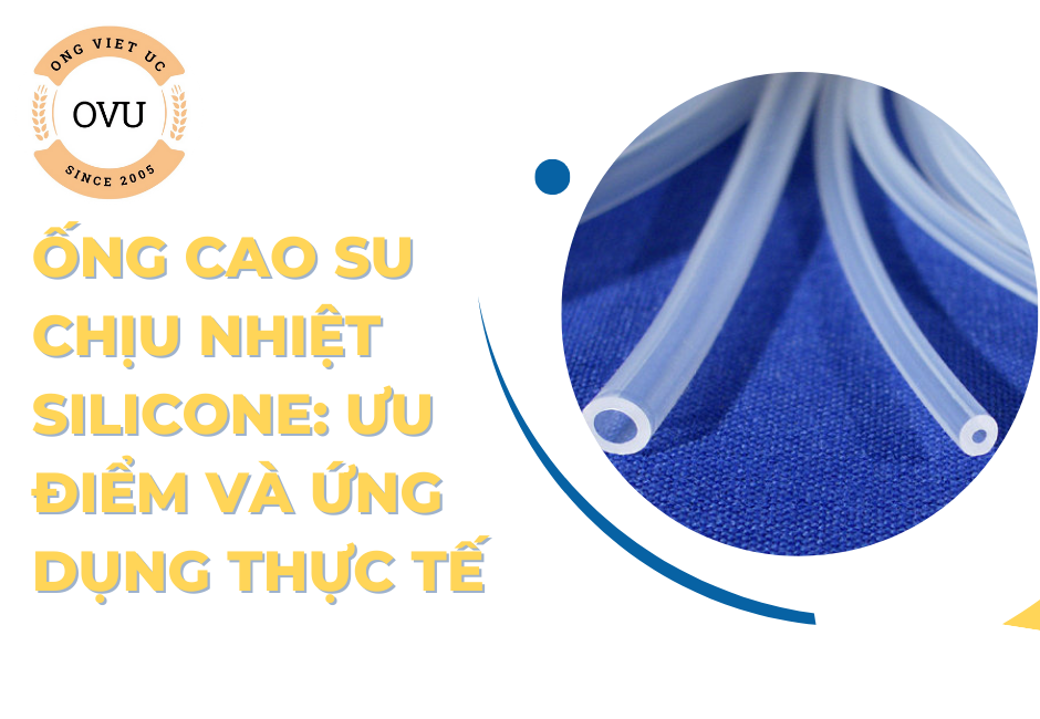 Ống cao su chịu nhiệt silicone: Ưu điểm và ứng dụng thực tế