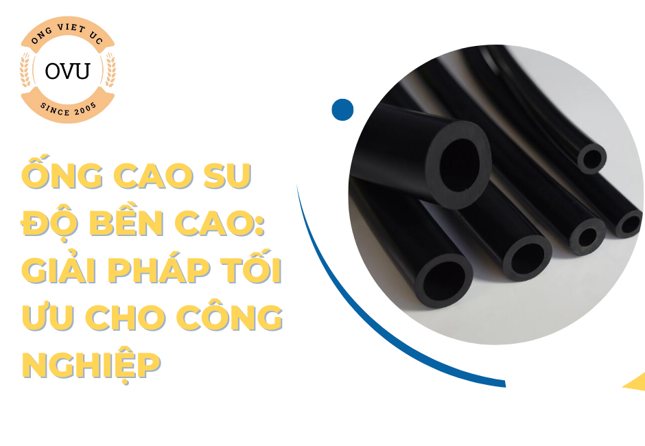 Ống cao su độ bền cao: Giải pháp tối ưu cho công nghiệp
