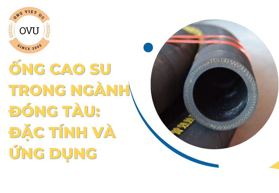 Ống cao su trong ngành đóng tàu: Đặc tính và ứng dụng