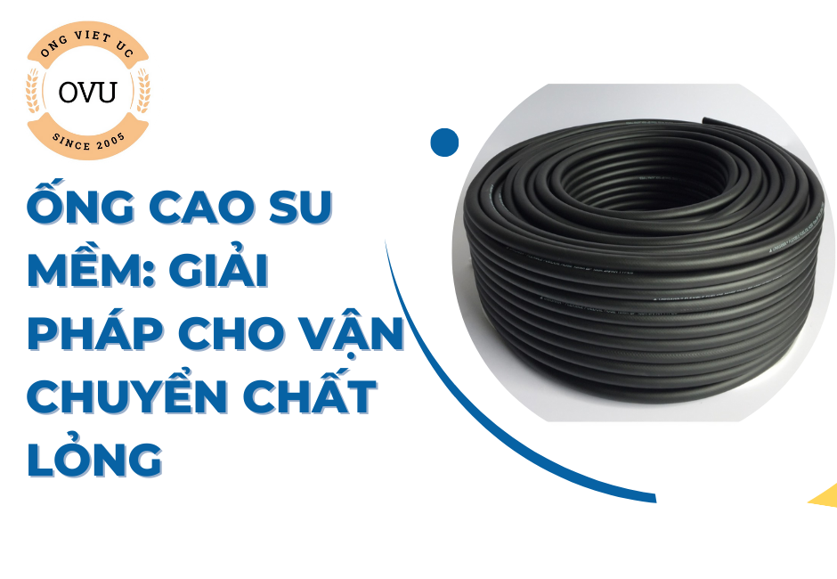 Ống cao su mềm: Giải pháp cho vận chuyển chất lỏng