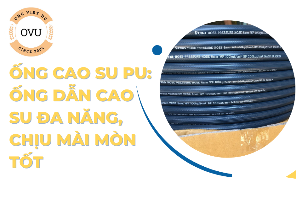Ống cao su PU: Ống dẫn cao su đa năng, chịu mài mòn tốt