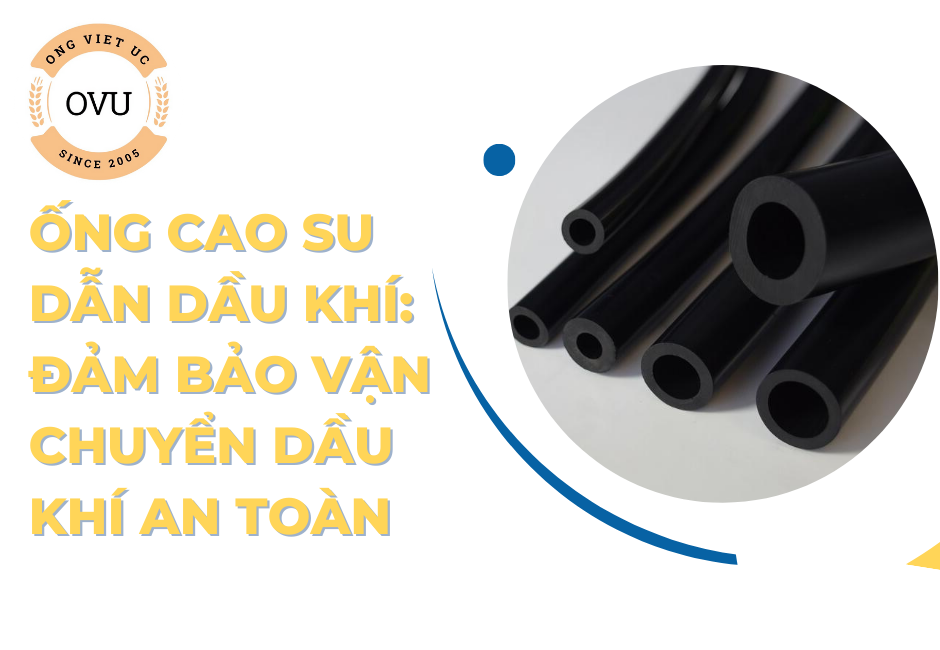 Ống cao su dẫn dầu khí: Đảm bảo vận chuyển dầu khí an toàn