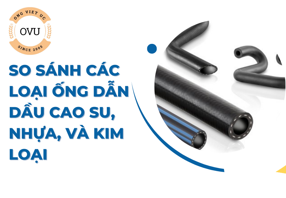 So Sánh Các Loại Ống Dẫn Dầu Cao Su, Nhựa, Và Kim Loại