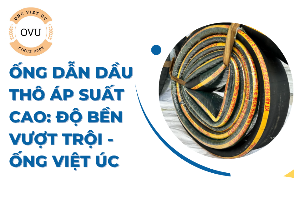 Ống dẫn dầu thô áp suất cao: Độ bền vượt trội - Ống Việt Úc