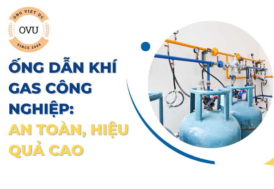Ống dẫn khí gas công nghiệp: An toàn, hiệu quả cao