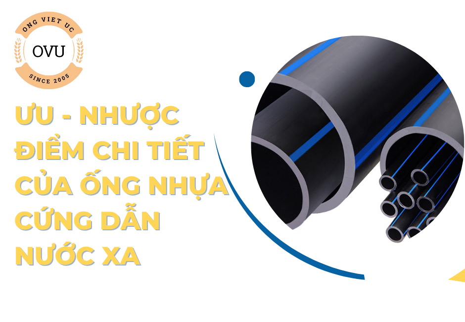Ưu - nhược điểm chi tiết của ống nhựa cứng dẫn nước xa