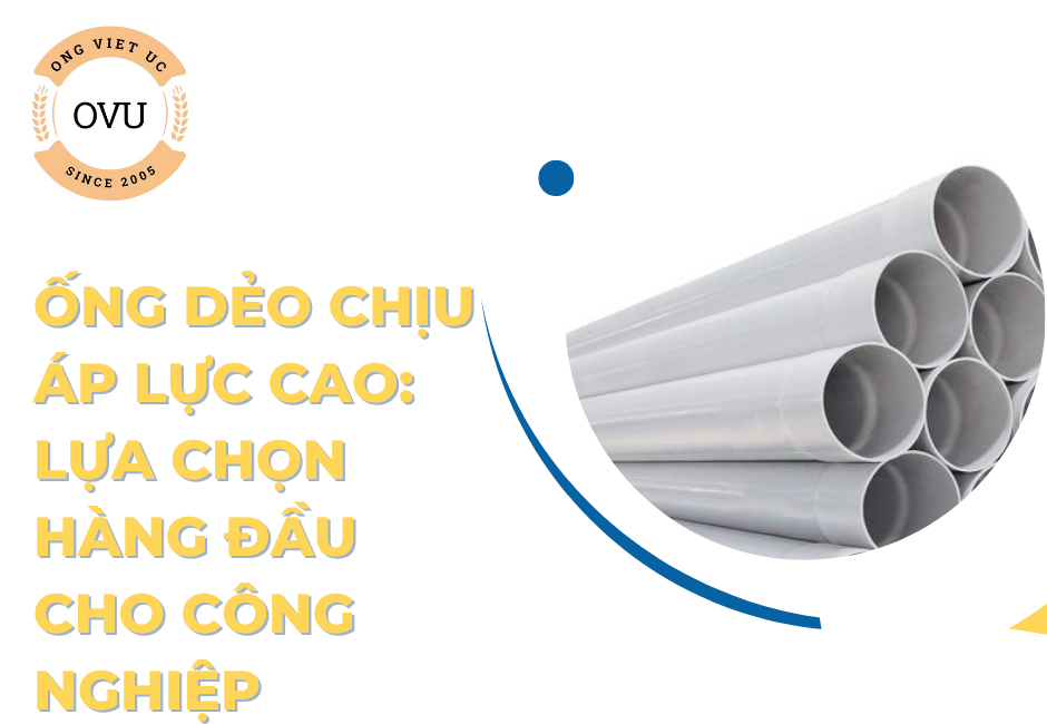 Ống dẻo chịu áp lực cao: Lựa chọn hàng đầu cho công nghiệp