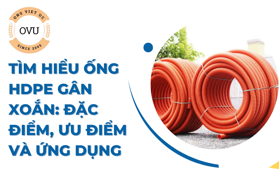 Tìm Hiểu Ống HDPE Gân Xoắn: Đặc Điểm, Ưu Điểm Và Ứng Dụng