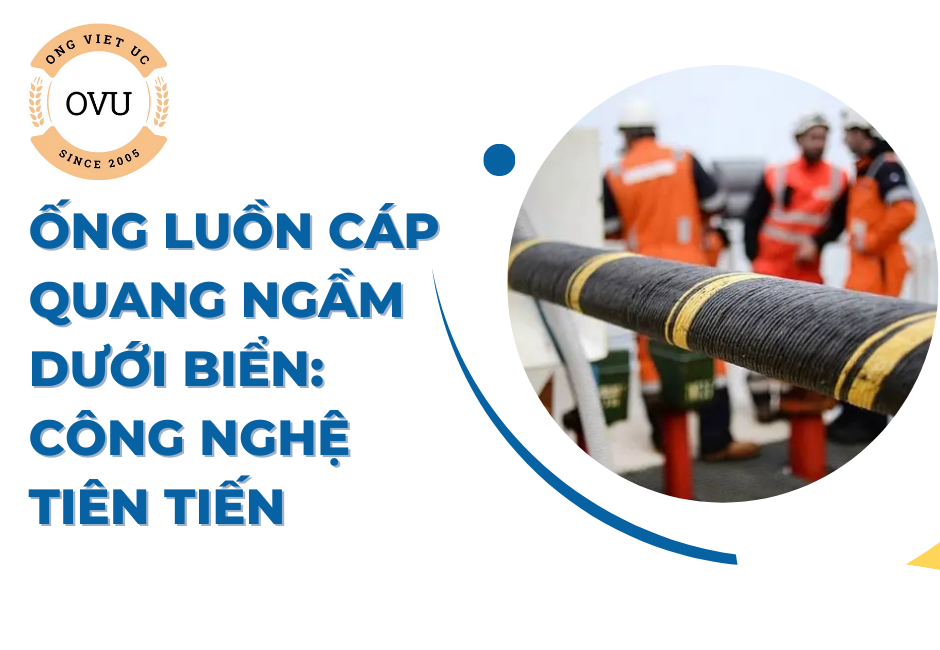 Ống luồn cáp quang ngầm dưới biển: Công nghệ tiên tiến