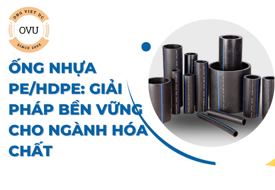Ống nhựa PE/HDPE: Giải pháp bền vững cho ngành hóa chất