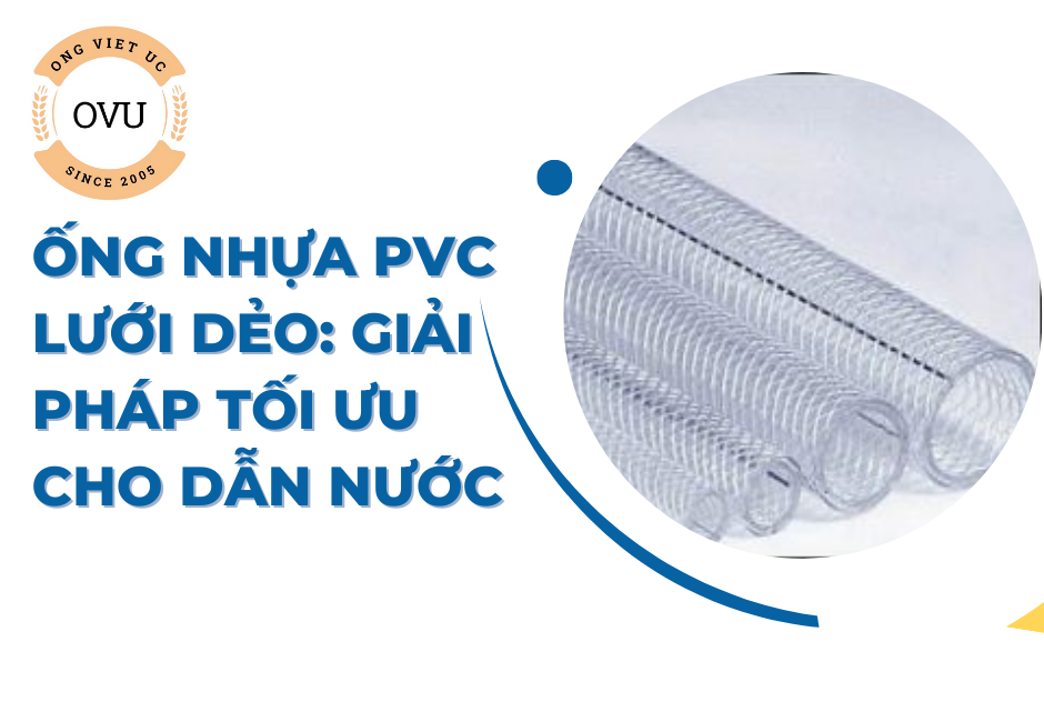 Ống nhựa PVC lưới dẻo: Giải pháp tối ưu cho dẫn nước
