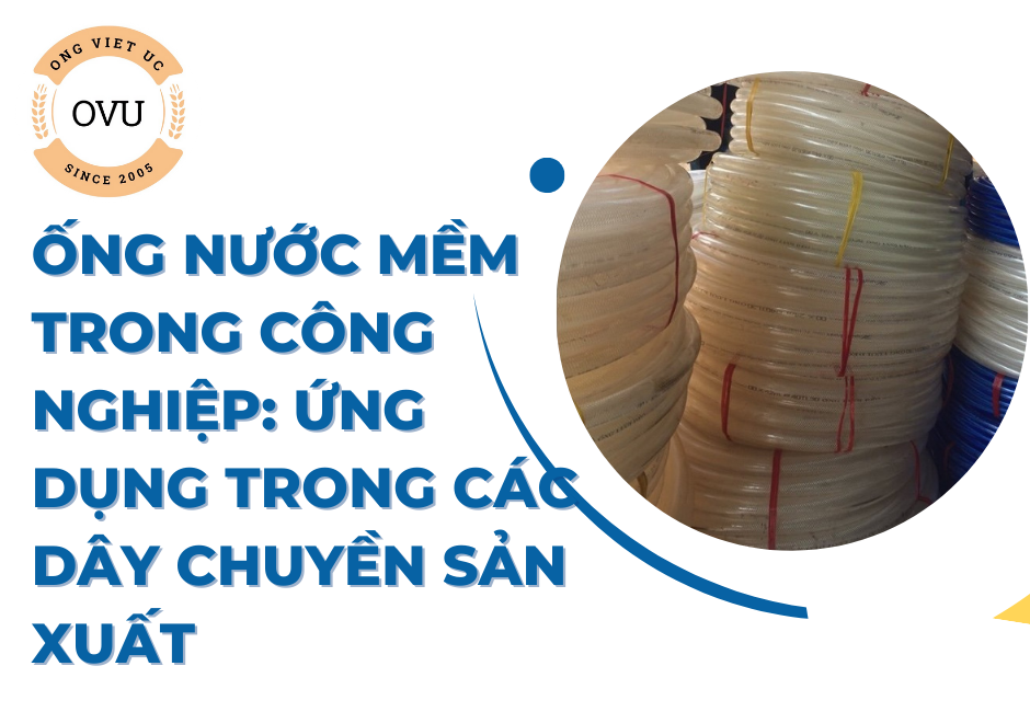 Ống nước mềm trong công nghiệp: Ứng dụng trong các dây chuyền sản xuất