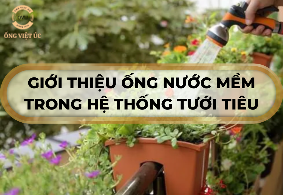 Giới thiệu ống nước mềm trong hệ thống tưới tiêu