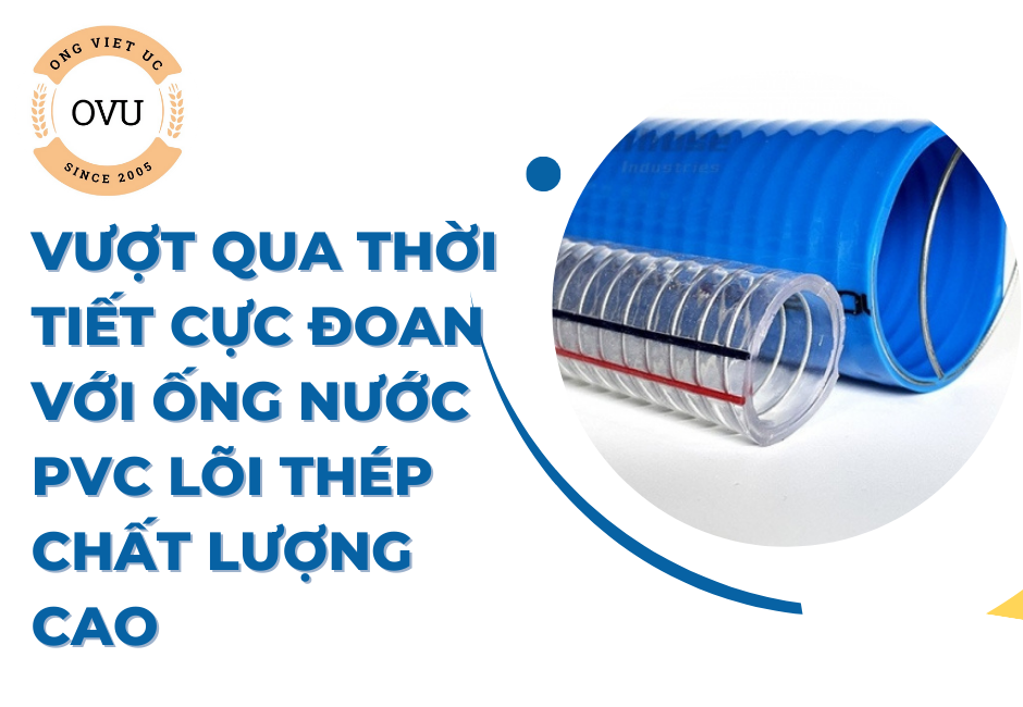 Vượt qua thời tiết cực đoan với ống nước PVC lõi thép chất lượng cao