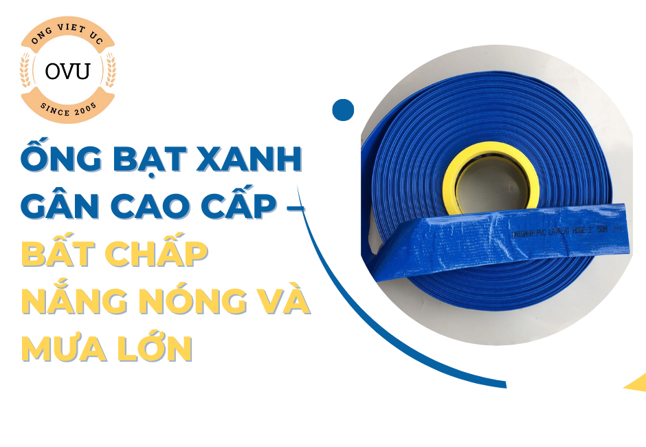 Ống bạt xanh gân cao cấp – Bất chấp nắng nóng và mưa lớn