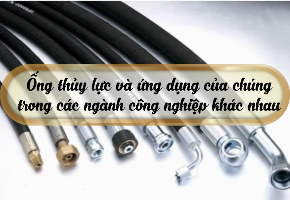 Ống thủy lực và ứng dụng của chúng trong các ngành công nghiệp khác nhau