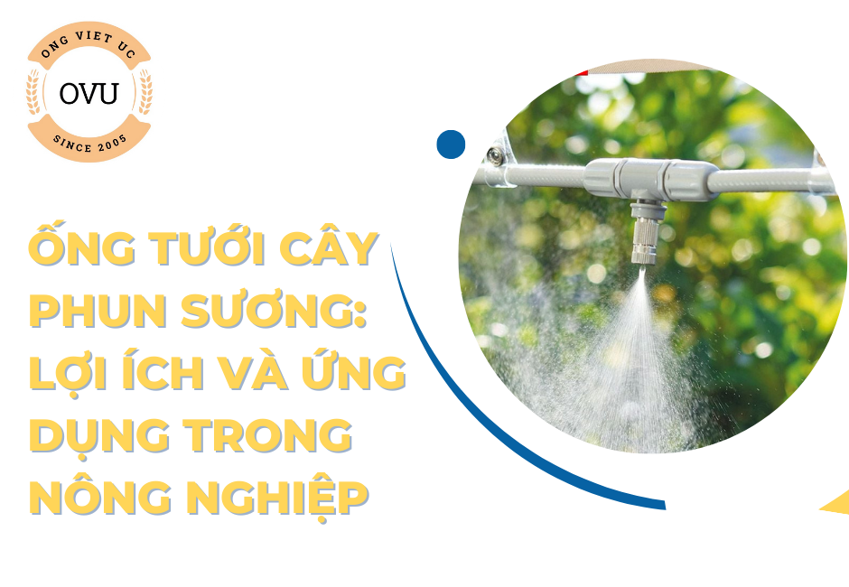 Ống tưới cây phun sương: Lợi ích và ứng dụng trong nông nghiệp