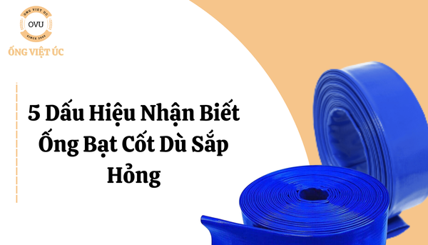 5 Dấu Hiệu Nhận Biết Ống Bạt Cốt Dù Sắp Hỏng