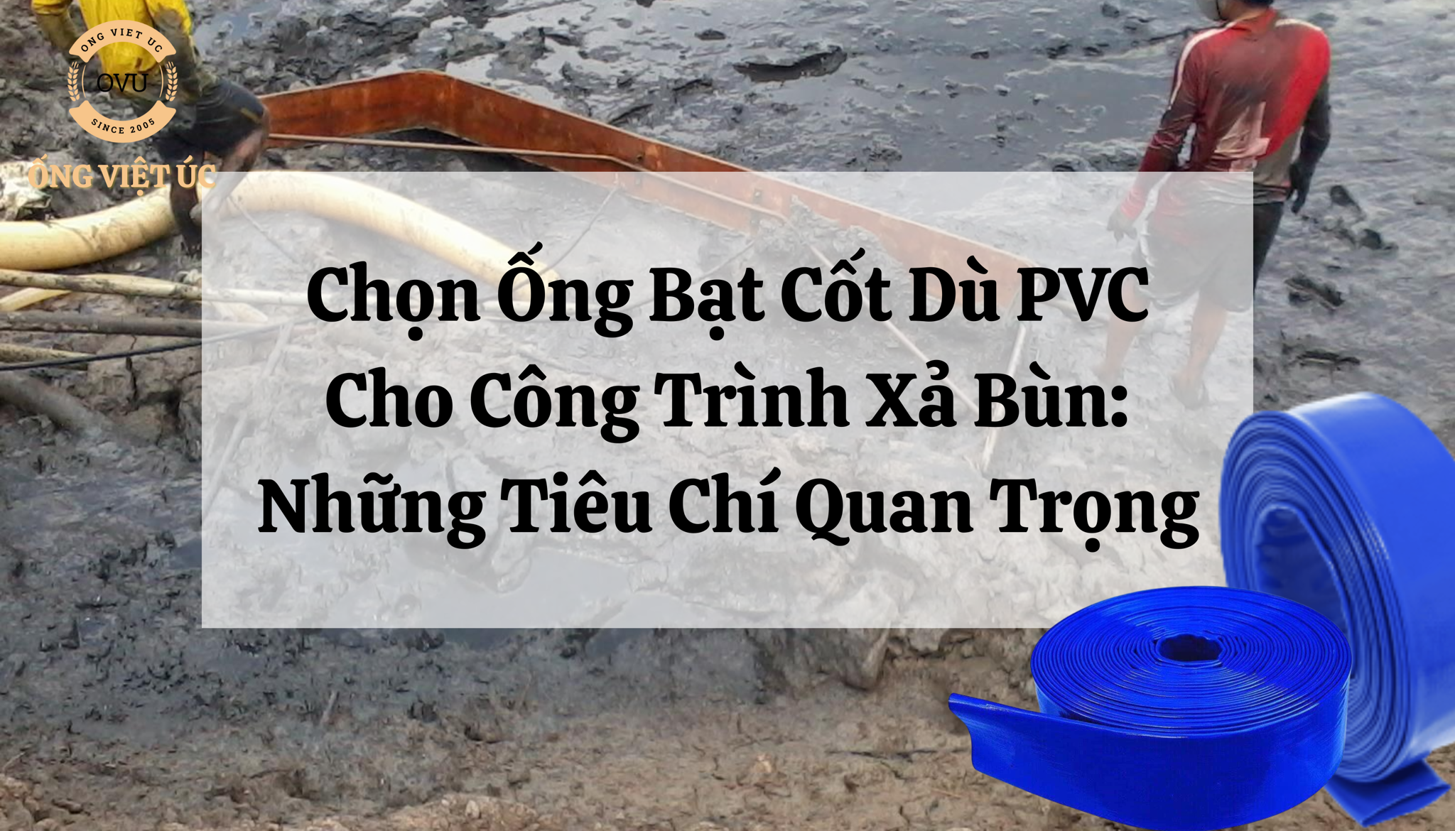 Chọn Ống Bạt Cốt Dù PVC Cho Công Trình Xả Bùn: Những Tiêu Chí Quan Trọng