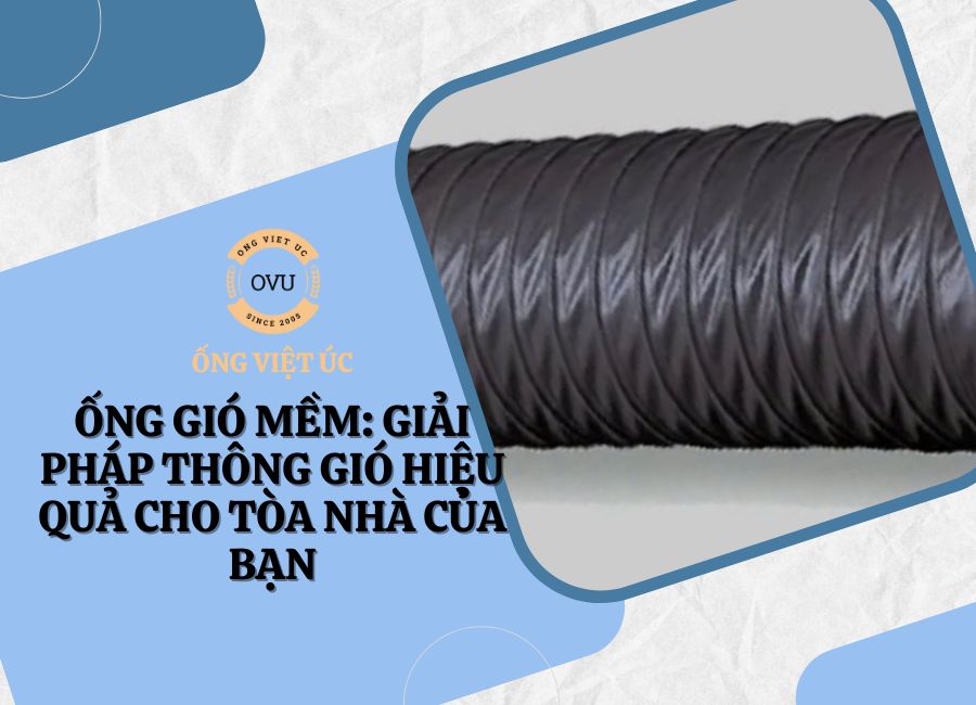 Ống gió mềm: Giải pháp thông gió hiệu quả cho tòa nhà của bạn