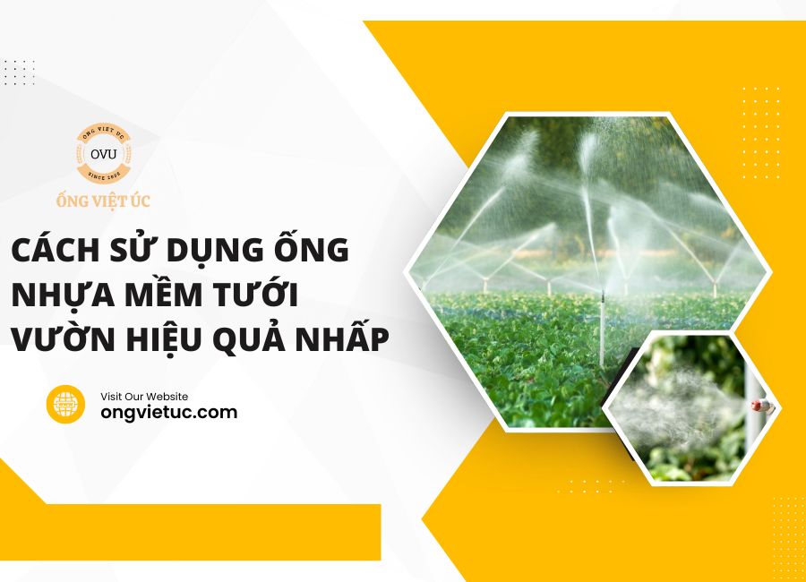 Cách sử dụng ống nhựa mềm tưới vườn hiệu quả nhất