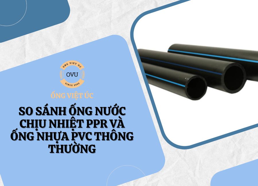 So sánh ống nước chịu nhiệt PPR và ống nhựa PVC thông thường