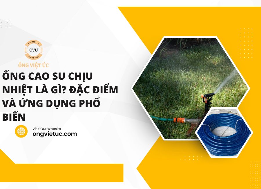 Ống cao su chịu nhiệt là gì? Đặc điểm và ứng dụng phổ biến