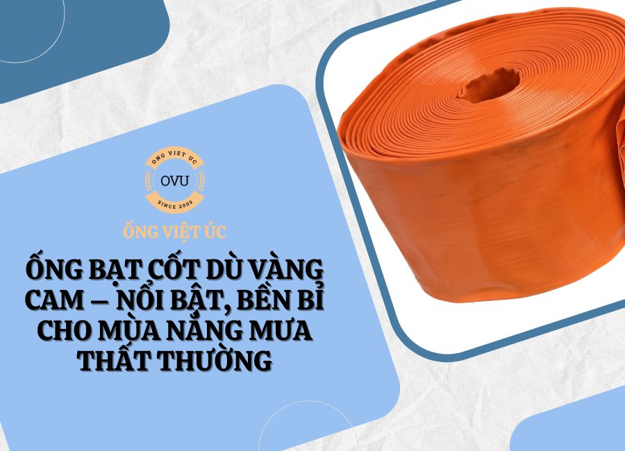 Ống bạt cốt dù vàng cam – Nổi bật, bền bỉ cho mùa nắng mưa thất thường