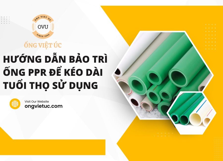 Hướng dẫn bảo trì ống PPR để kéo dài tuổi thọ sử dụng