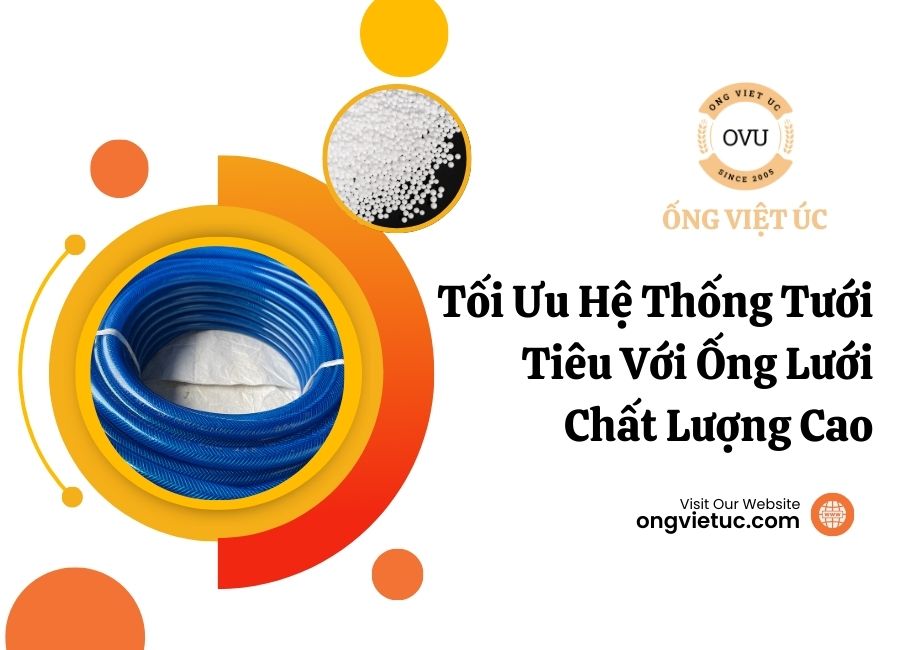 Tối Ưu Hệ Thống Tưới Tiêu Với Ống Lưới Chất Lượng Cao
