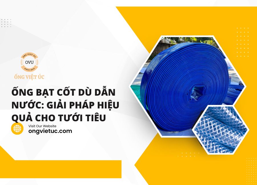 Ống bạt cốt dù dẫn nước: Giải pháp hiệu quả cho tưới tiêu