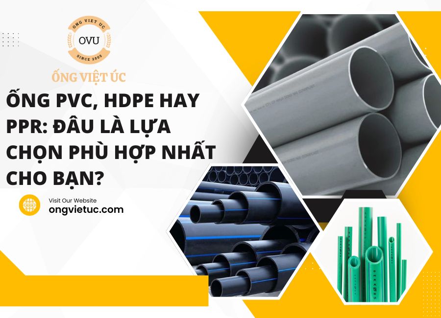 Ống PVC, HDPE Hay PPR: Đâu Là Lựa Chọn Phù Hợp Nhất Cho Bạn?