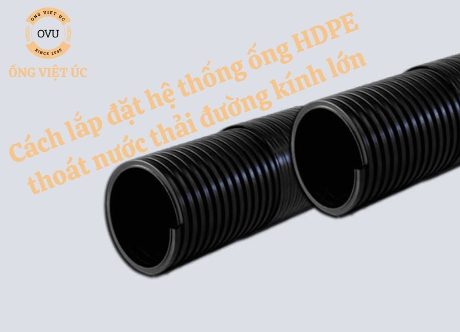 Cách lắp đặt hệ thống ống HDPE thoát nước thải đường kính lớn