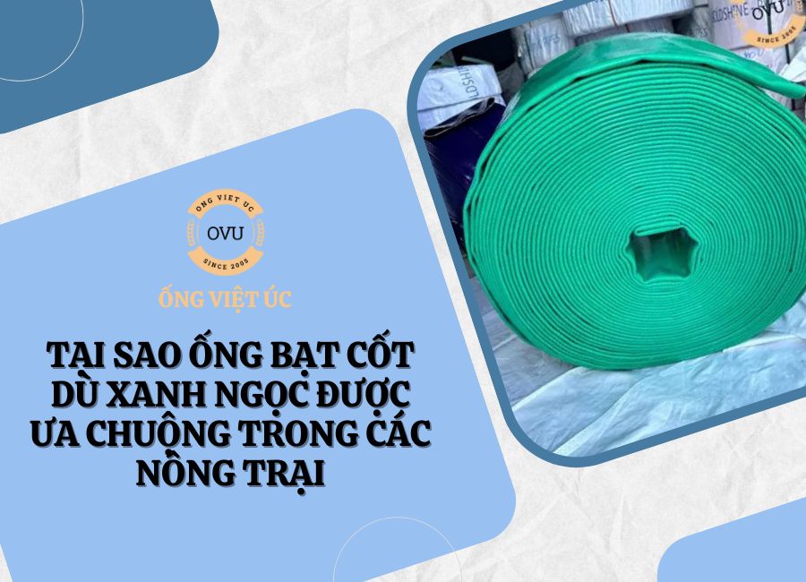 Tại Sao Ống Bạt Cốt Dù Xanh Ngọc Được Ưa Chuộng Trong Các Nông Trại