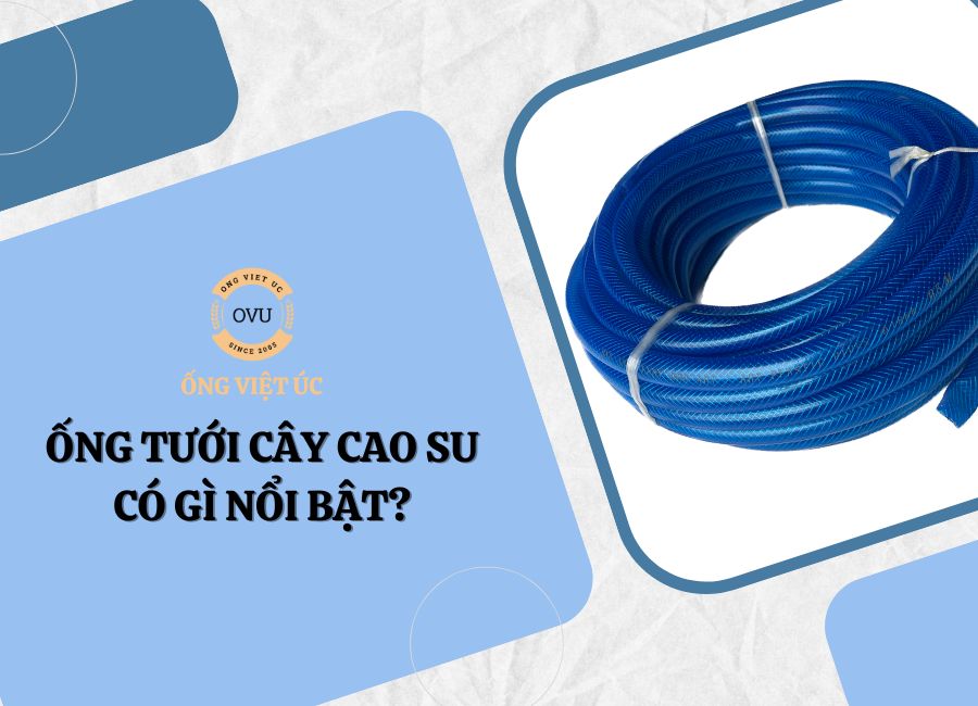 Ống tưới cây cao su có gì nổi bật?