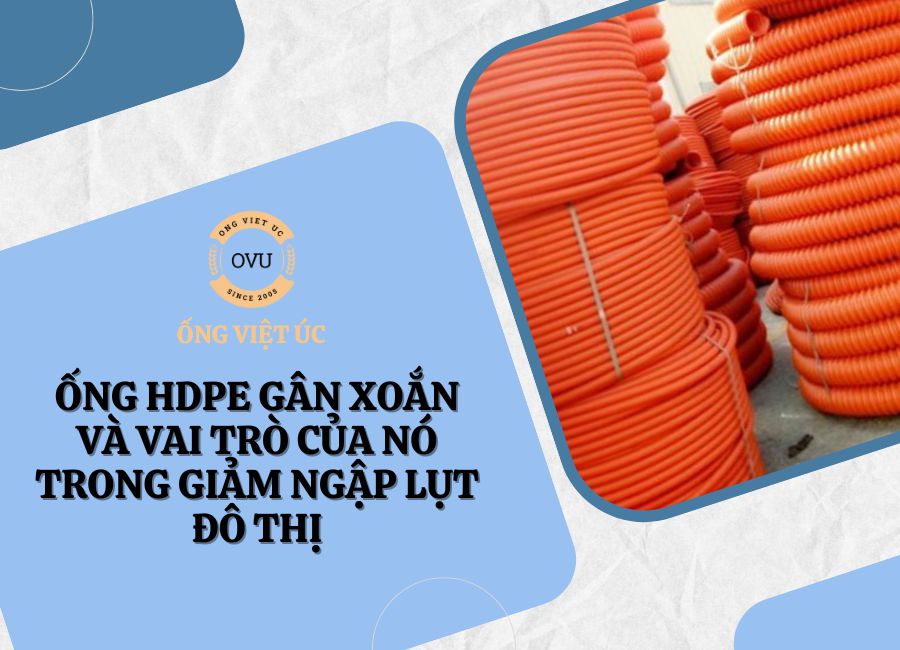 Ống HDPE Gân Xoắn Và Vai Trò Của Nó Trong Giảm Ngập Lụt Đô Thị