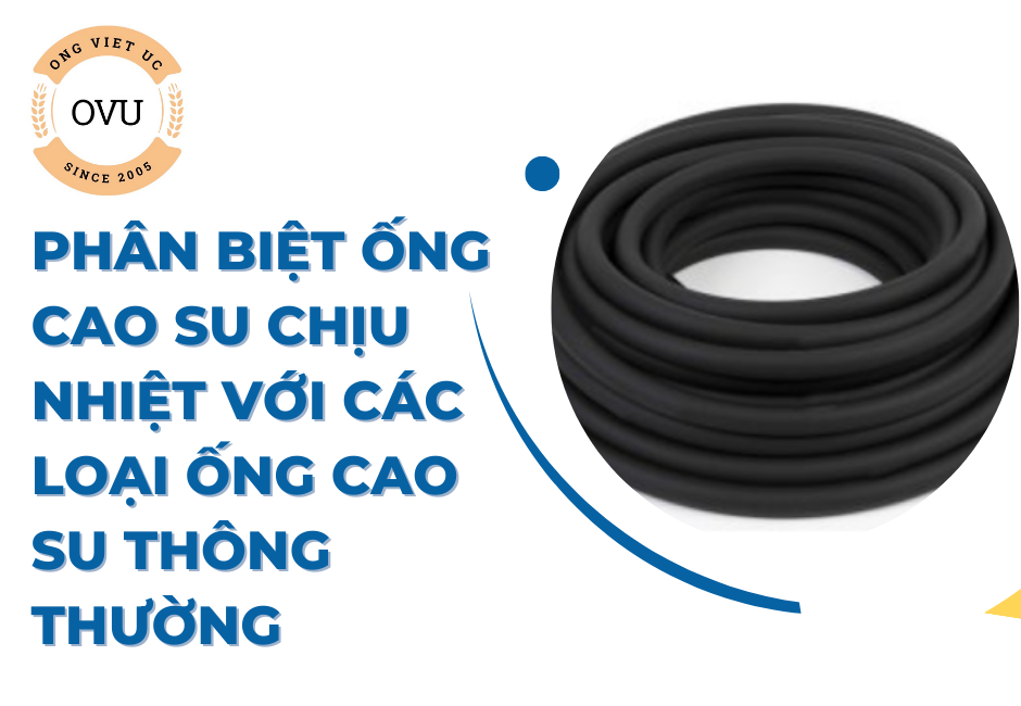 Phân biệt ống cao su chịu nhiệt với các loại ống cao su thông thường